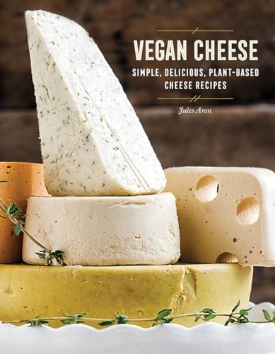 Vegan Cheese: Simple, Delicious, Plant-Based Recipes von Countryman Press